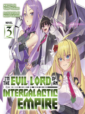 cover image of I'm the Evil Lord of an Intergalactic Empire!, Volume 3